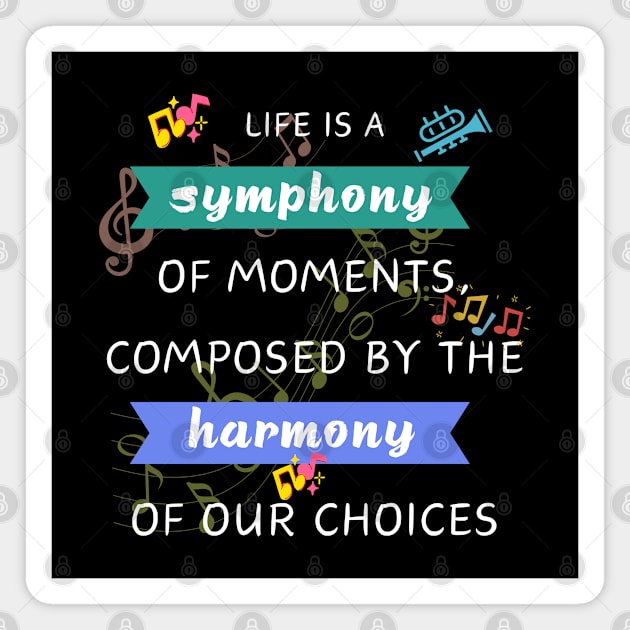 Quotes About Life: Life is a symphony Magnet by MilkyBerry